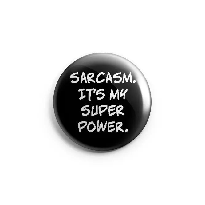 Sarcasm it’s my superpower