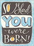 So glad you were born